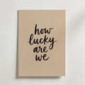 How Lucky Are We Poster – canvas utan passepartout