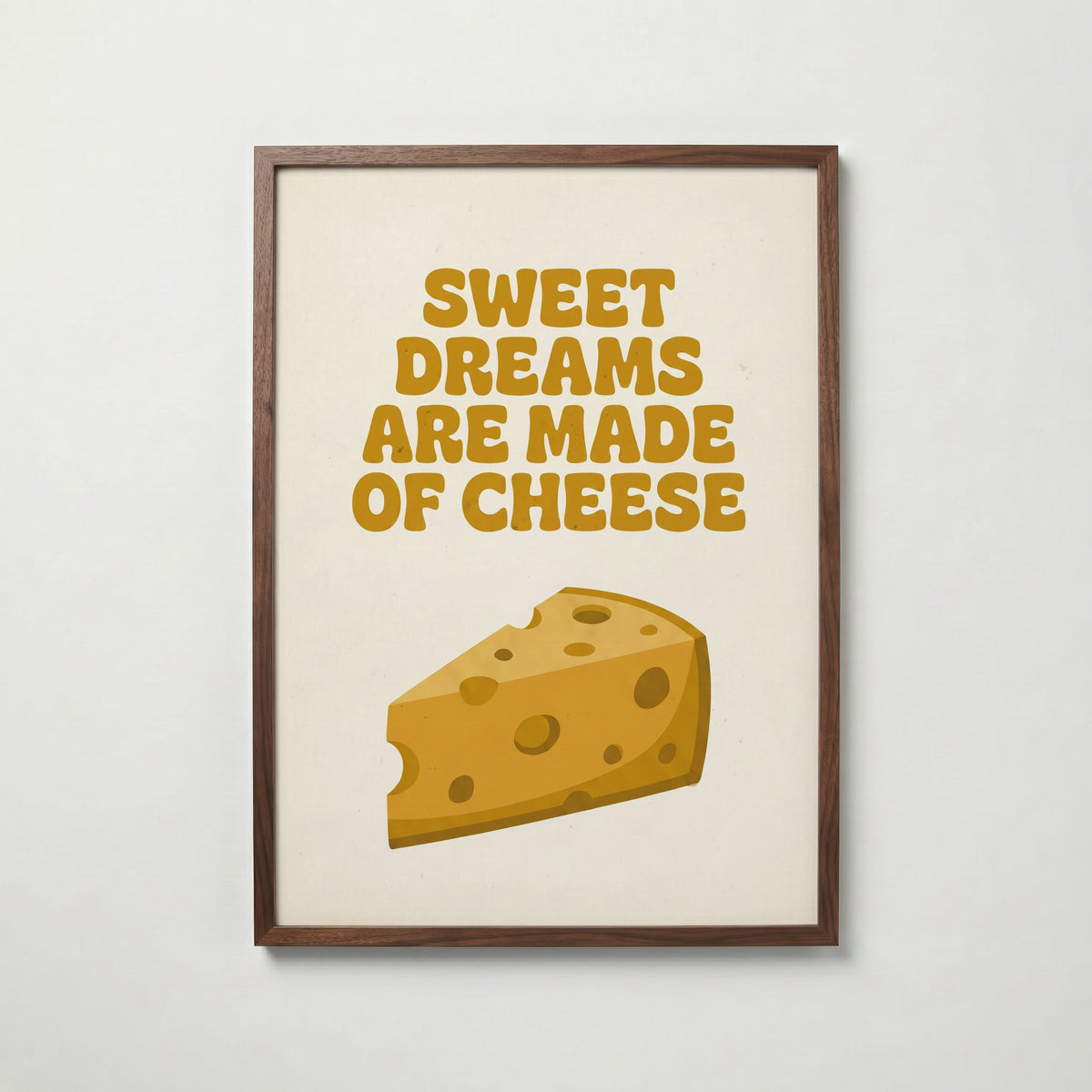 Sweet Dreams Are Made of Cheese Poster – valnötsram